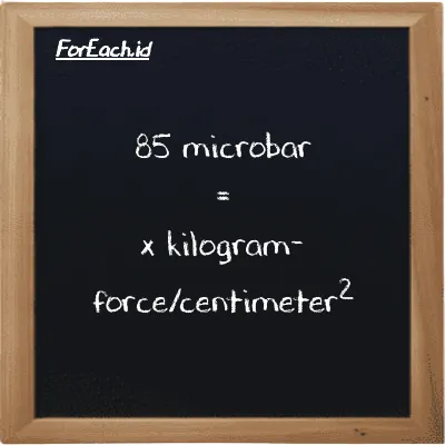 Example microbar to kilogram-force/centimeter<sup>2</sup> conversion (85 µbar to kgf/cm<sup>2</sup>)